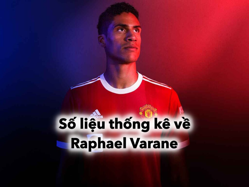 Số liệu thống kê về Raphael Varane | Sự xuất sắc của một hậu vệ